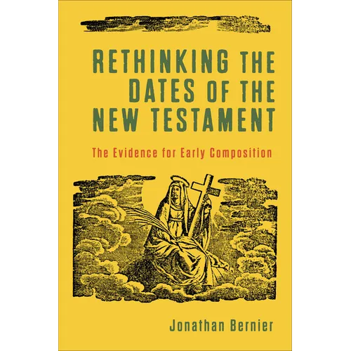 Rethinking the Dates of the New Testament: The Evidence for Early Composition - Paperback