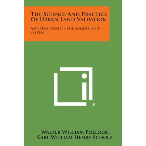The Science and Practice of Urban Land Valuation: An Exposition of the Somers Unit System - Paperback
