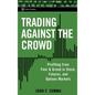 Trading Against the Crowd: Profiting from Fear and Greed in Stock, Futures and Options Markets - Hardcover