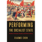 Performing the Socialist State: Modern Chinese Theater and Film Culture - Hardcover