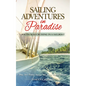 Sailing Adventures in Paradise: South Seas Cruising in a Sailboat - Paperback
