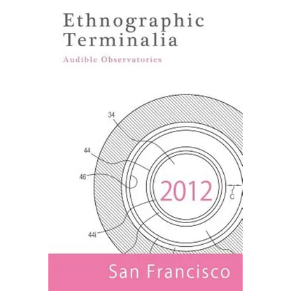 Ethnographic Terminalia, San Francisco, 2012: Audible Observatories - Paperback