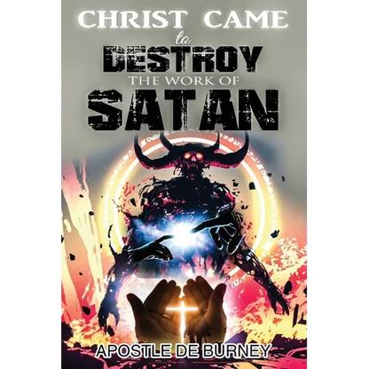 Christ Came to Destroy the Work of SATAN: This is a Great Book About Jesus Christ Detroying Sin - Paperback