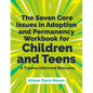 The Seven Core Issues in Adoption and Permanency Workbook for Children and Teens: A Trauma-Informed Resource - Paperback