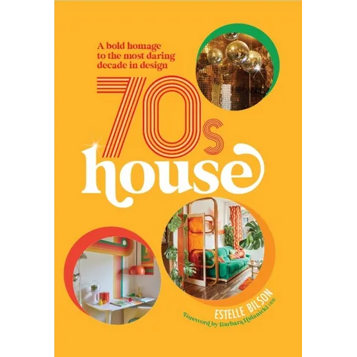70s House: A Bold Homage to the Most Daring Decade in Design - Hardcover