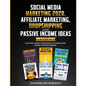 Social Media Marketing 2020: Affiliate Marketing, Dropshipping and Passive Income Ideas - 6 Books in 1 - Cutting-Edge Strategies to Start and Grow - Paperback