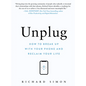 Unplug: How to Break Up with Your Phone and Reclaim Your Life - Hardcover