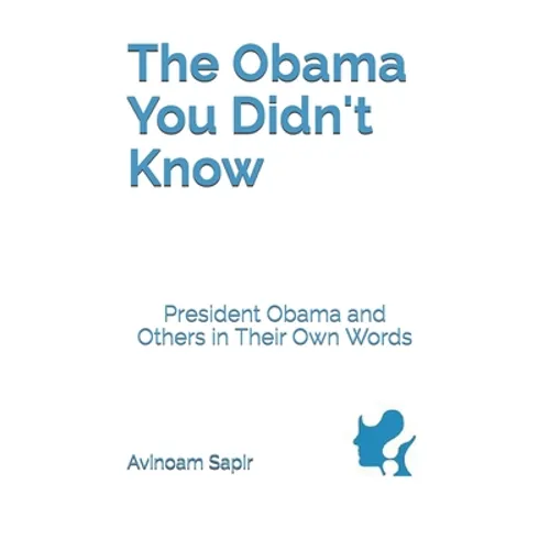 The Obama You Didn't Know: President Obama and Others in Their Own Words - Paperback