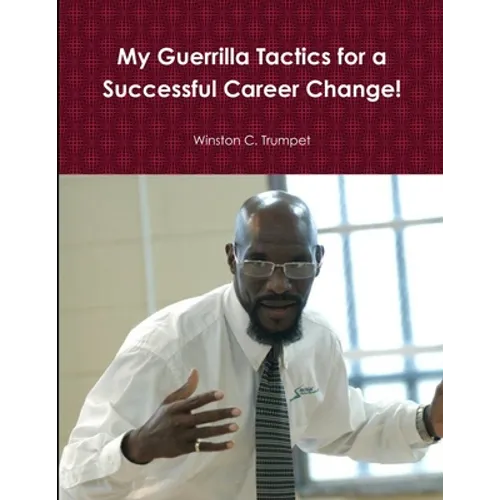 My Guerrilla Tactics for a Successful Career Change! - Paperback