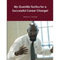 My Guerrilla Tactics for a Successful Career Change! - Paperback