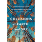 Collisions of Earth and Sky: Connecting with Nature for Nourishment, Reflection, and Transformation - Hardcover