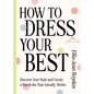 How to Dress Your Best: Discover Your Personal Style and Curate a Wardrobe That Actually Works - Hardcover