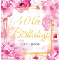 40th Birthday Guest Book: Keepsake Gift for Men and Women Turning 40 - Hardback with Cute Pink Roses Themed Decorations & Supplies, Personalized Wishe - Hardcover