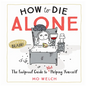 How to Die Alone: The Foolproof Guide to Not Helping Yourself - Hardcover