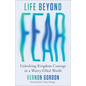 Life Beyond Fear: Unlocking Kingdom Courage in a Worry-Filled World - Paperback