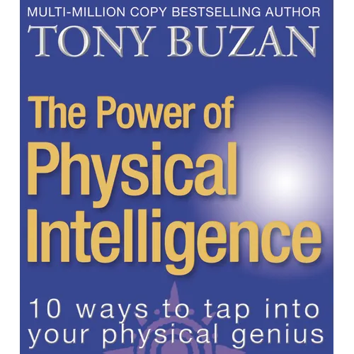 The Power of Physical Intelligence: 10 Ways to Tap Into Your Physical Genius - Paperback