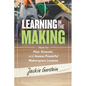 Learning in the Making: How to Plan, Execute, and Assess Powerful Makerspace Lessons - Paperback