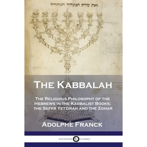 The Kabbalah: The Religious Philosophy of the Hebrews in the Kabbalist Books; the Sefer Yetzirah and the Zohar - Paperback