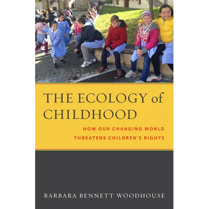 The Ecology of Childhood: How Our Changing World Threatens Children's Rights - Hardcover