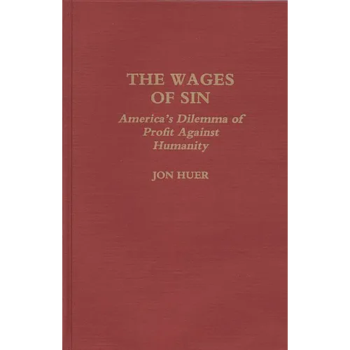 The Wages of Sin: America's Dilemma of Profit Against Humanity - Hardcover