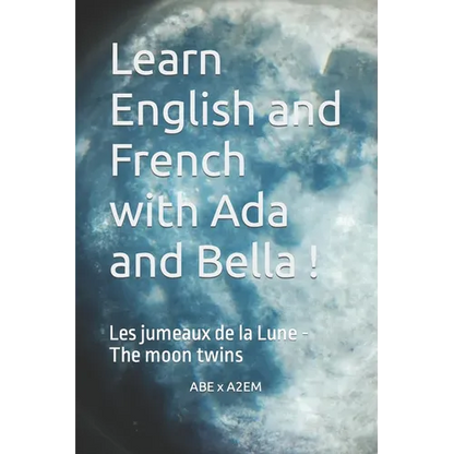 Learn English and French with Ada and Bella !: Les jumeaux de la Lune - The moon twins - Paperback