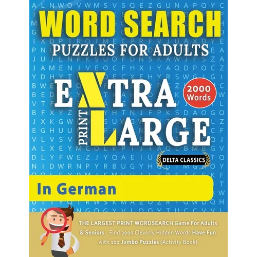 WORD SEARCH PUZZLES EXTRA LARGE PRINT FOR ADULTS IN GERMAN - Delta Classics - The LARGEST PRINT WordSearch Game for Adults And Seniors - Find 2000 Cle - Paperback