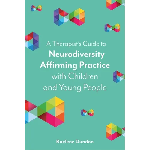A Therapist's Guide to Neurodiversity Affirming Practice with Children and Young People - Paperback
