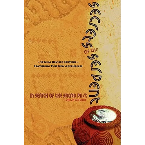 Secrets of the Serpent, in Search of the Sacred Past, Special Revised Edition Featuring Two New Appendices - Paperback