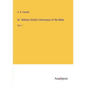Dr. William Smith's Dictionary of the Bible: Vol. 1 - Paperback