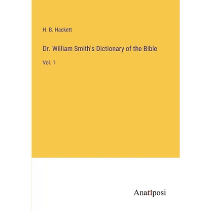 Dr. William Smith's Dictionary of the Bible: Vol. 1 - Paperback
