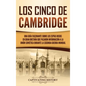 Los Cinco de Cambridge: Una guía fascinante sobre los espías rusos en Gran Bretaña que pasaron información a la Unión Soviética durante la Seg - Hardcover