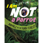 I Am Not a Parrot: Animals in the Rain Forest - Paperback