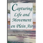 Capturing Life and Movement en Plein Air: Definitive art book on painting on location. - Paperback