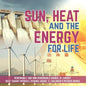 Sun, Heat and the Energy for Life Renewable and Non-Renewable Source of Energy Self Taught Physics Science Grade 3 Children's Physics Books - Paperback