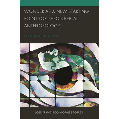 Wonder as a New Starting Point for Theological Anthropology: Opened by the World - Hardcover