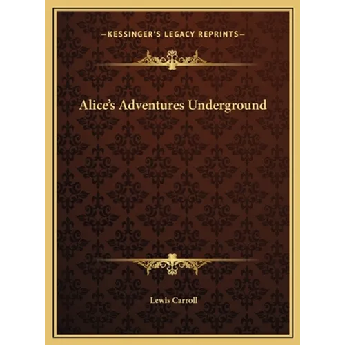 Alice's Adventures Underground - Hardcover