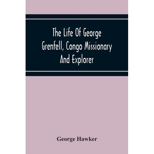 The Life Of George Grenfell, Congo Missionary And Explorer - Paperback