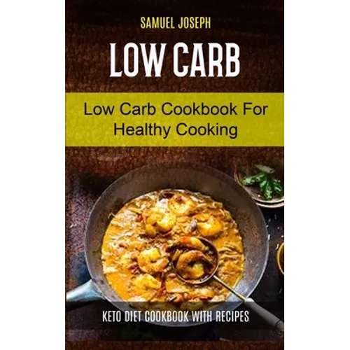 Low Carb: Low Carb Cookbook for Healthy Cooking (keto diet cookbook with Recipes) - Paperback