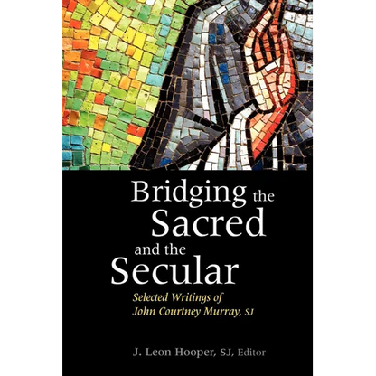 Bridging the Sacred and the Secular: Selected Writings of John Courtney Murray - Paperback
