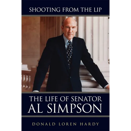 Shooting from the Lip: The Life of Senator Al Simpson - Paperback