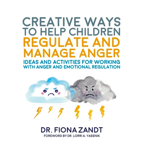 Creative Ways to Help Children Regulate and Manage Anger: Ideas and Activities for Working with Anger and Emotional Regulation - Paperback