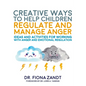 Creative Ways to Help Children Regulate and Manage Anger: Ideas and Activities for Working with Anger and Emotional Regulation - Paperback