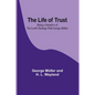 The Life of Trust: Being a Narrative of the Lord's Dealings With George Müller - Paperback