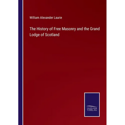 The History of Free Masonry and the Grand Lodge of Scotland - Paperback