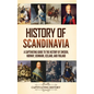 History of Scandinavia: A Captivating Guide to the History of Sweden, Norway, Denmark, Iceland, and Finland - Hardcover