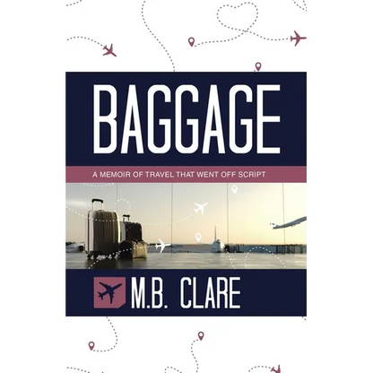 Baggage: A Memoir of Travel That Went off Script - Paperback