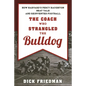 The Coach Who Strangled the Bulldog: How Harvard's Percy Haughton Beat Yale and Reinvented Football - Paperback