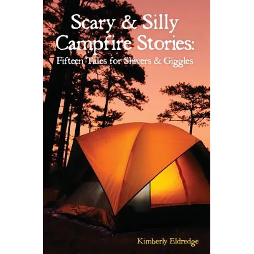 Scary & Silly Campfire Stories: Fifteen Tales For Shivers & Giggles - Paperback