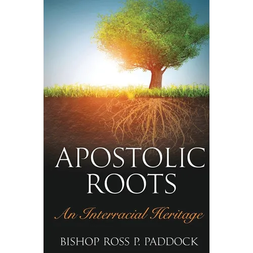 Apostolic Roots: An Interracial Heritage - Paperback