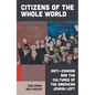 Citizens of the Whole World: Anti-Zionism and the Cultures of the American Jewish Left - Hardcover